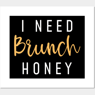 I Need Brunch Honey Posters and Art